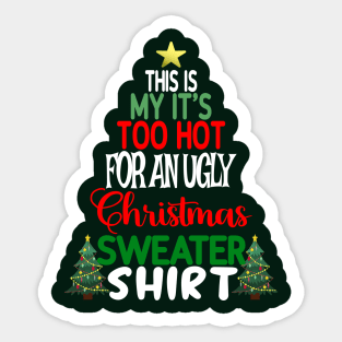 This is my It's too Hot for an Ugly Christmas Sweater Shirt Sticker